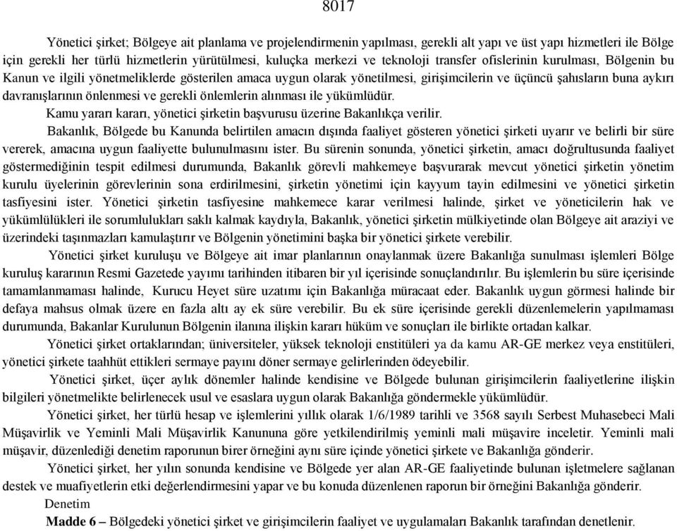 önlenmesi ve gerekli önlemlerin alınması ile yükümlüdür. Kamu yararı kararı, yönetici şirketin başvurusu üzerine Bakanlıkça verilir.