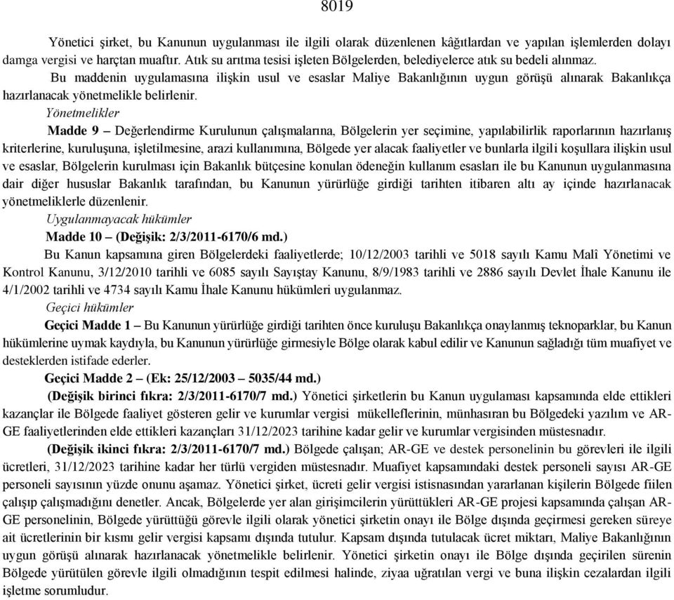 Bu maddenin uygulamasına ilişkin usul ve esaslar Maliye Bakanlığının uygun görüşü alınarak Bakanlıkça hazırlanacak yönetmelikle belirlenir.