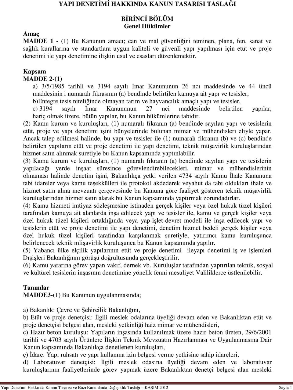 Kapsam MADDE 2-(1) a) 3/5/1985 tarihli ve 3194 sayılı İmar Kanununun 26 ncı maddesinde ve 44 üncü maddesinin i numaralı fıkrasının (a) bendinde belirtilen kamuya ait yapı ve tesisler, b) Entegre