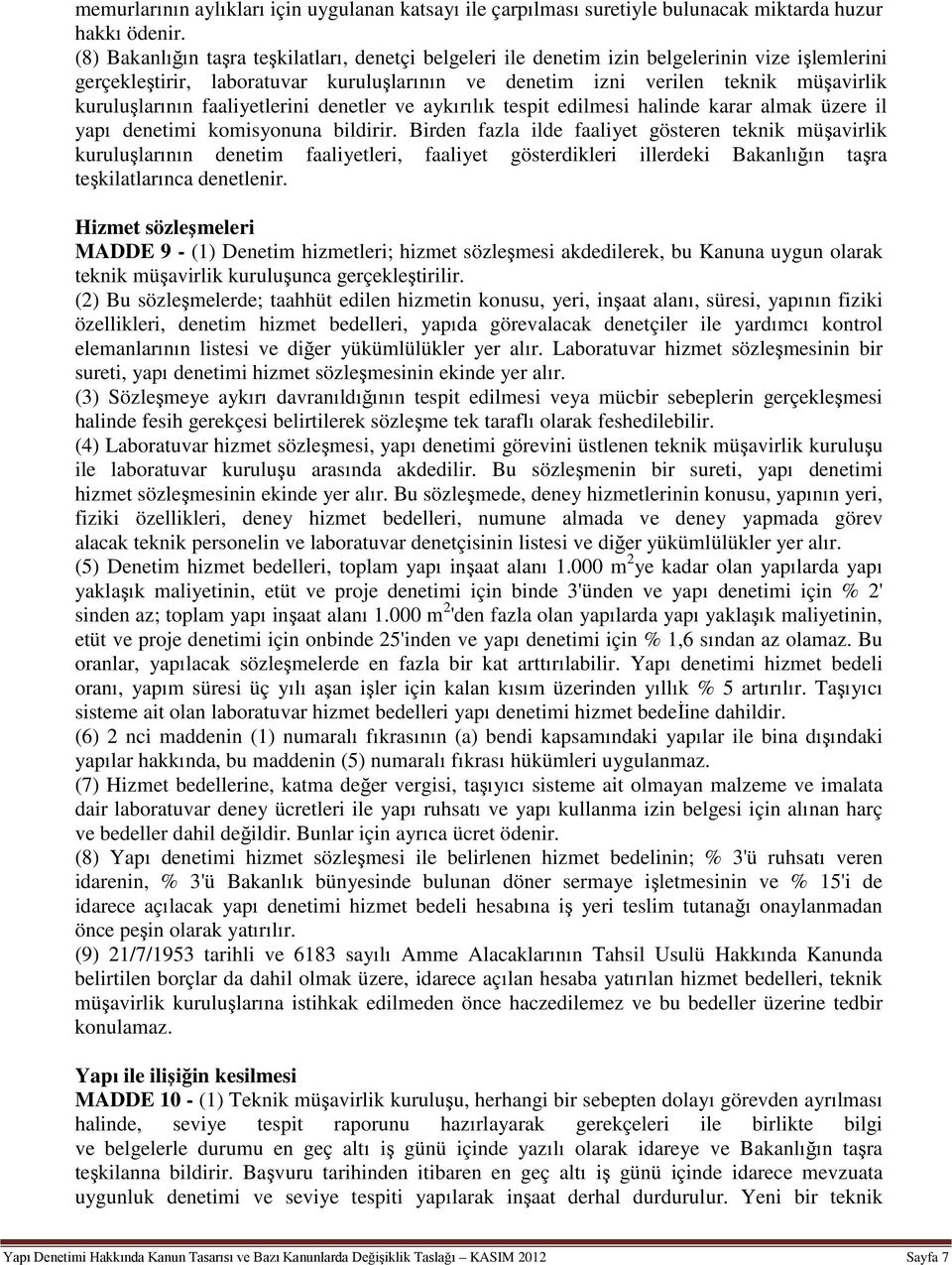 faaliyetlerini denetler ve aykırılık tespit edilmesi halinde karar almak üzere il yapı denetimi komisyonuna bildirir.