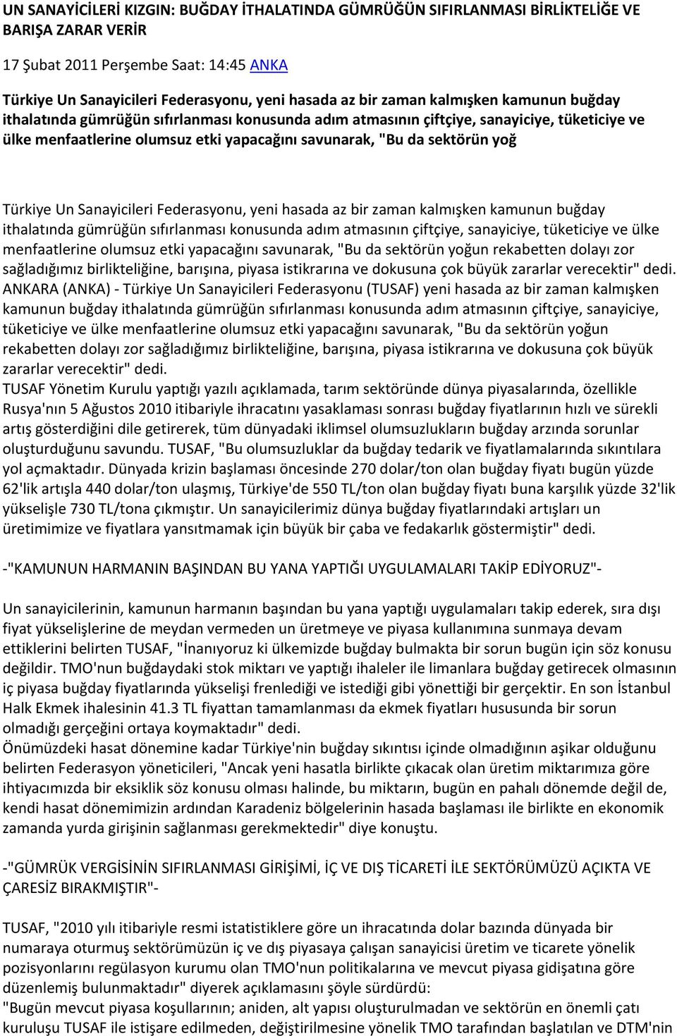 Türkiye Un Sanayicileri Federasyonu, yeni hasada az bir un rekabetten dolayı zor sağladığımız birlikteliğine, barışına, piyasa istikrarına ve dokusuna çok büyük zararlar verecektir" dedi.