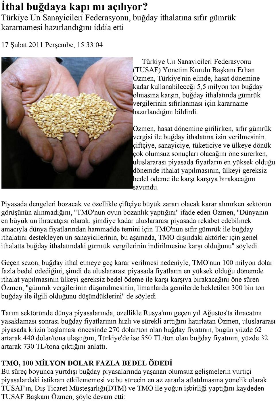Başkanı Erhan Özmen, Türkiye'nin elinde, hasat dönemine kadar kullanabileceği 5,5 milyon ton buğday olmasına karşın, buğday ithalatında gümrük vergilerinin sıfırlanması için kararname hazırlandığını