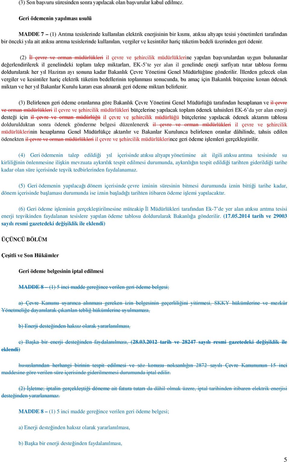 kullanılan, vergiler ve kesintiler hariç tüketim bedeli üzerinden geri ödenir.