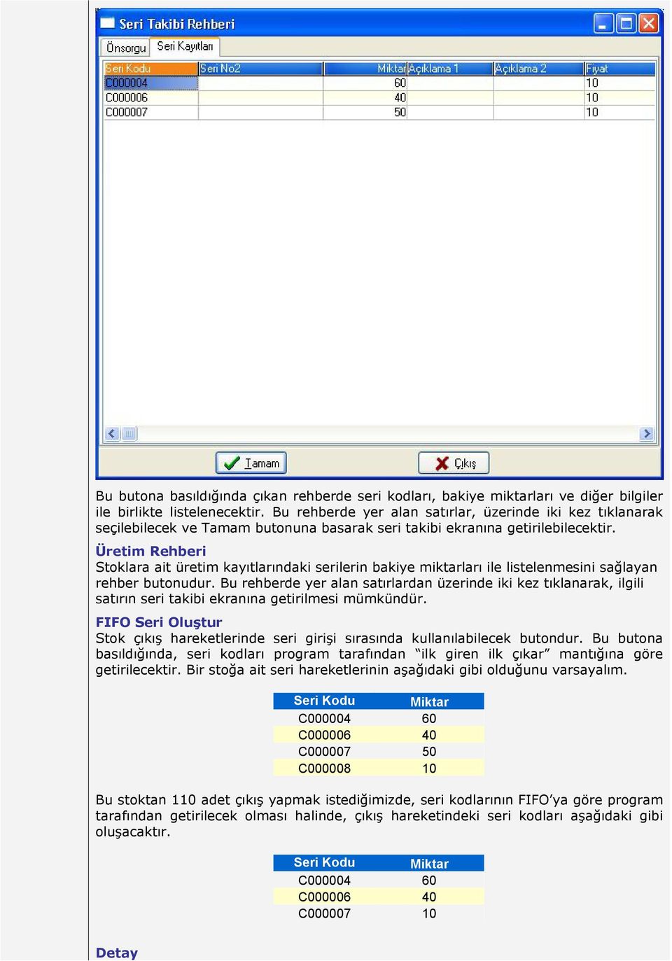 Üretim Rehberi Stoklara ait üretim kayıtlarındaki serilerin bakiye miktarları ile listelenmesini sağlayan rehber butonudur.