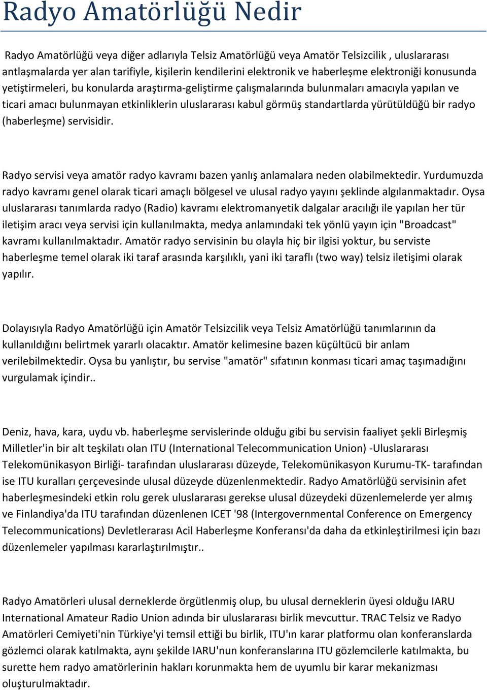 standartlarda yürütüldüğü bir radyo (haberleşme) servisidir. Radyo servisi veya amatör radyo kavramı bazen yanlış anlamalara neden olabilmektedir.