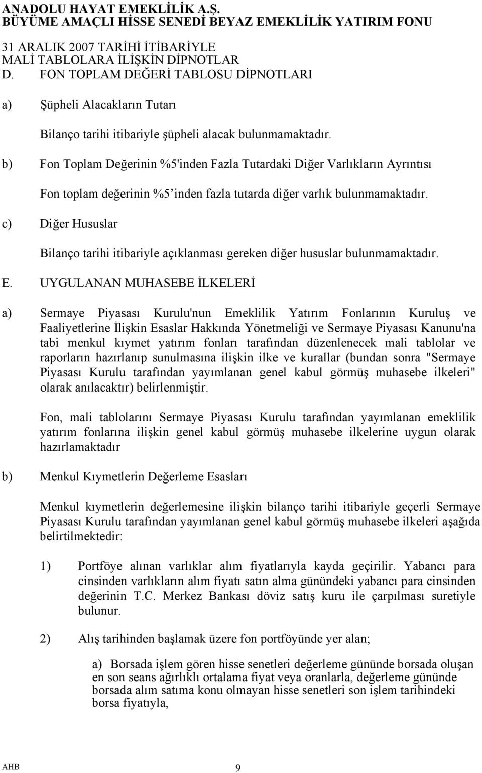 c) Diğer Hususlar Bilanço tarihi itibariyle açıklanması gereken diğer hususlar bulunmamaktadır. E.