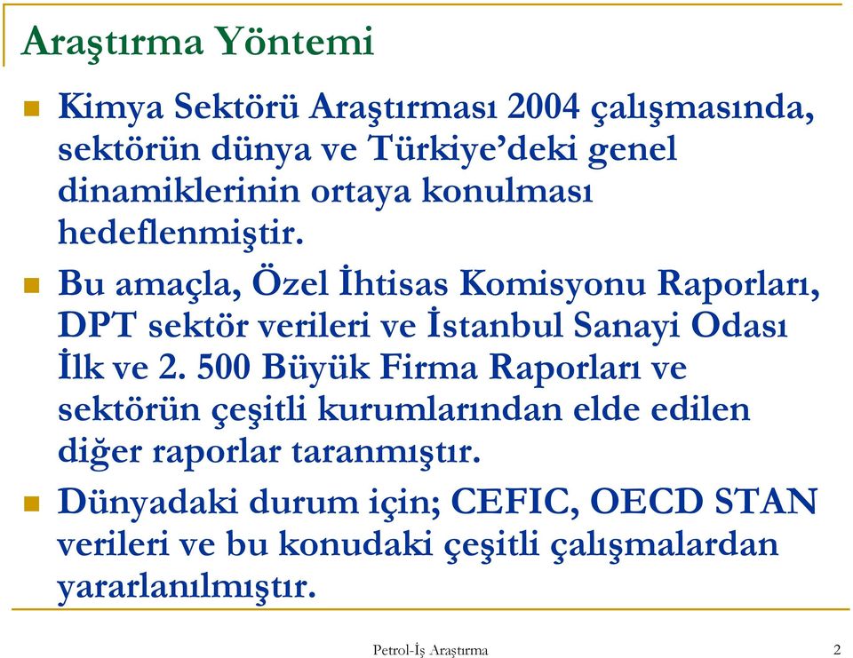 Bu amaçla, Özel İhtisas Komisyonu Raporları, DPT sektör verileri ve İstanbul Sanayi Odası İlk ve 2.