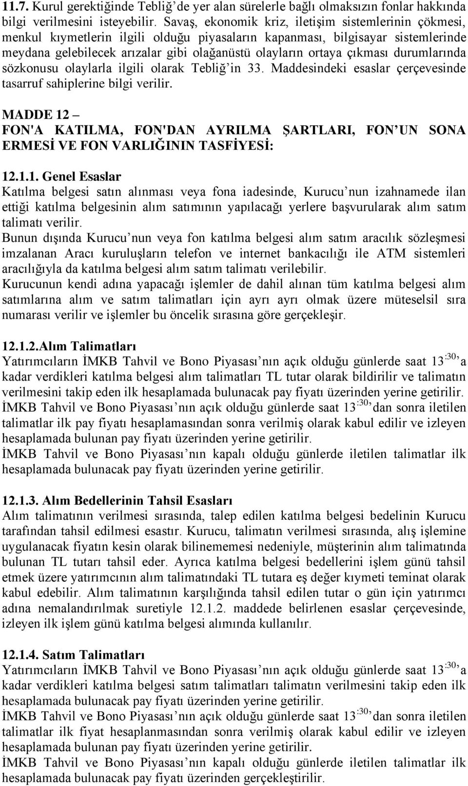 çıkması durumlarında sözkonusu olaylarla ilgili olarak Tebliğ in 33. Maddesindeki esaslar çerçevesinde tasarruf sahiplerine bilgi verilir.