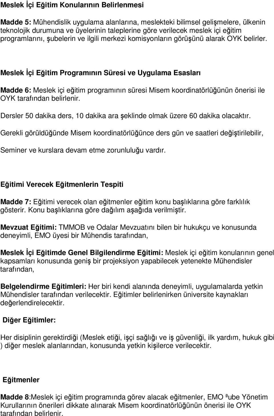 Meslek çi Eitim Programının Süresi ve Uygulama Esasları Madde 6: Meslek içi eitim programının süresi Misem koordinatörlüünün önerisi ile OYK tarafından belirlenir.