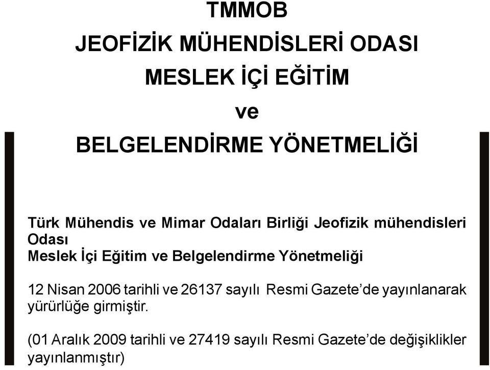 Belgelendirme Yönetmeliği 12 Nisan 2006 tarihli ve 26137 sayılı Resmi Gazete de