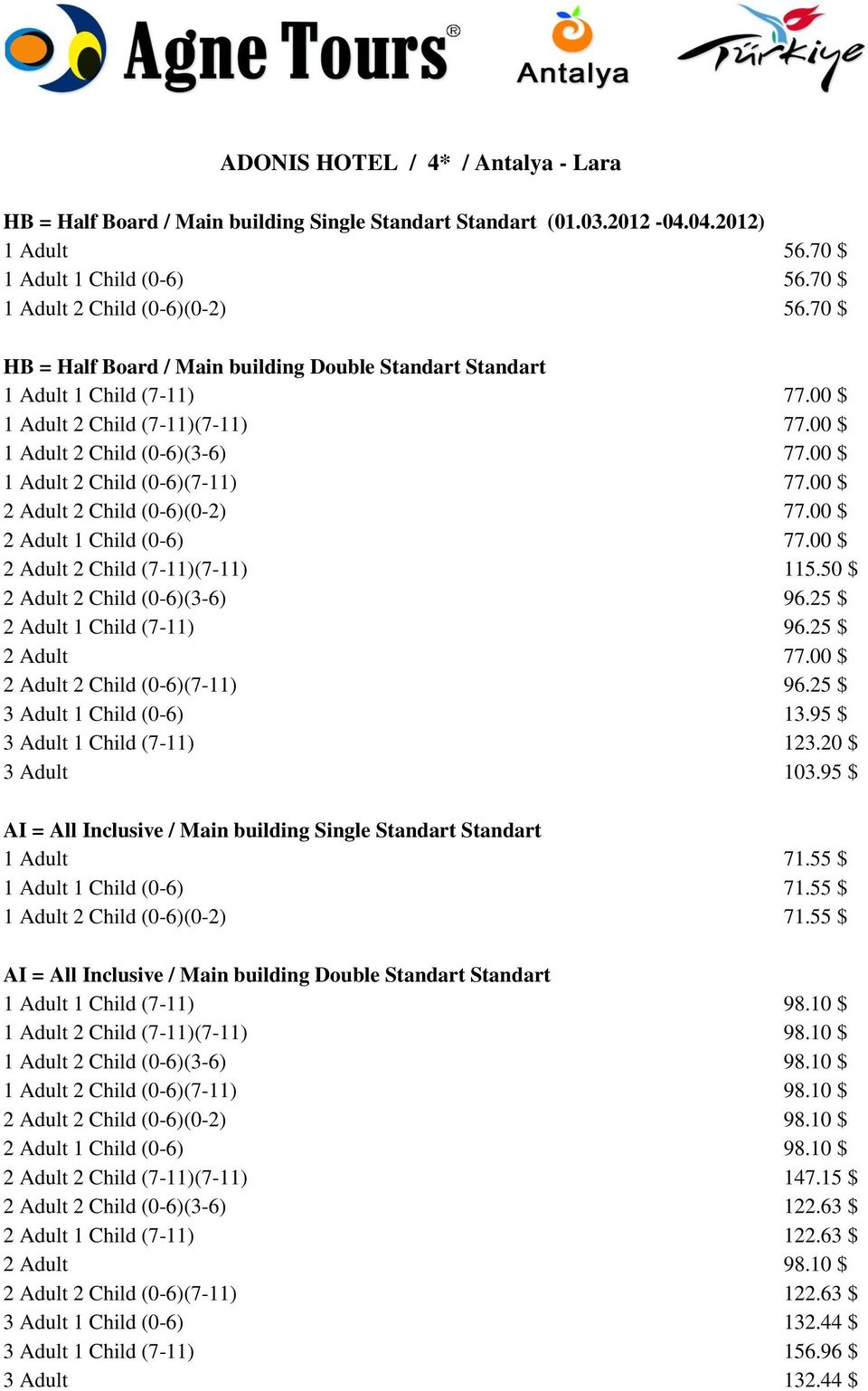 00 $ 2 Adult 2 Child (0-6)(0-2) 77.00 $ 2 Adult 1 Child (0-6) 77.00 $ 2 Adult 2 Child (7-11)(7-11) 115.50 $ 2 Adult 2 Child (0-6)(3-6) 96.25 $ 2 Adult 1 Child (7-11) 96.25 $ 2 Adult 77.