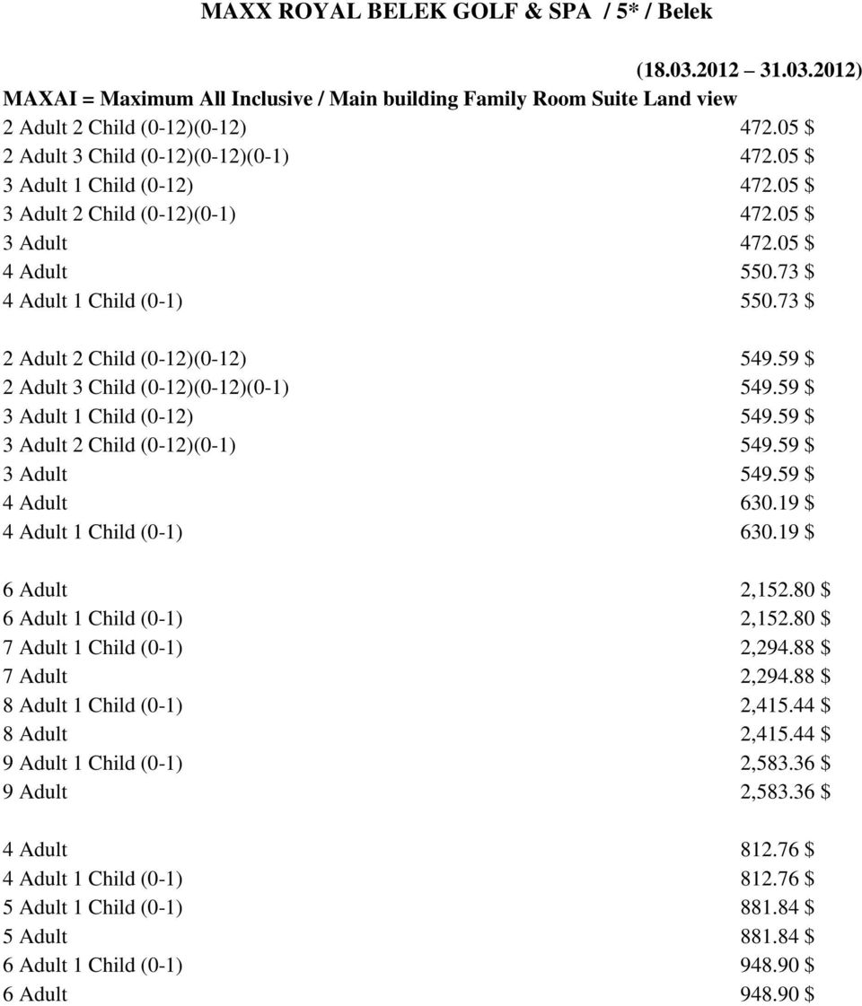73 $ 2 Adult 2 Child (0-12)(0-12) 549.59 $ 2 Adult 3 Child (0-12)(0-12)(0-1) 549.59 $ 3 Adult 1 Child (0-12) 549.59 $ 3 Adult 2 Child (0-12)(0-1) 549.59 $ 3 Adult 549.59 $ 4 Adult 630.