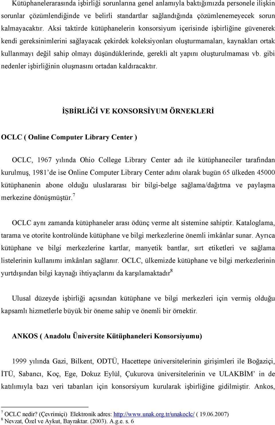 düşündüklerinde, gerekli alt yapını oluşturulmaması vb. gibi nedenler işbirliğinin oluşmasını ortadan kaldıracaktır.