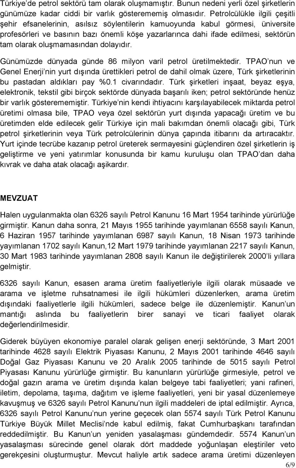 olarak oluşmamasından dolayıdır. Günümüzde dünyada günde 86 milyon varil petrol üretilmektedir.