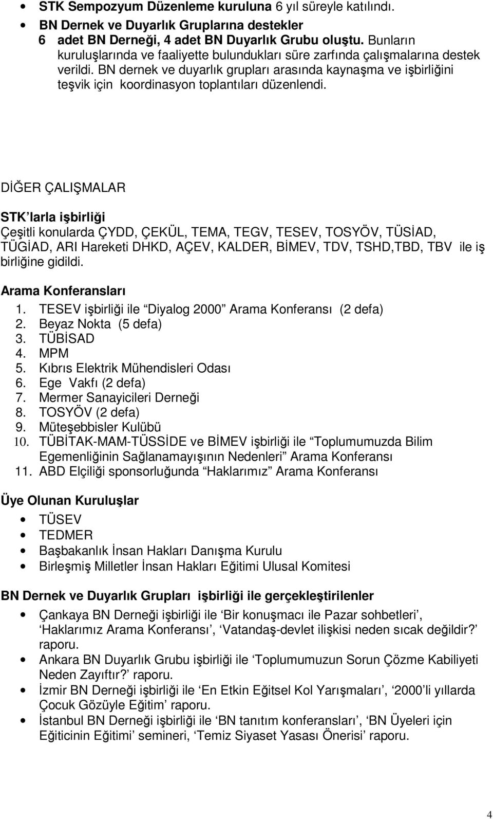 BN dernek ve duyarlık grupları arasında kaynaşma ve işbirliğini teşvik için koordinasyon toplantıları düzenlendi.