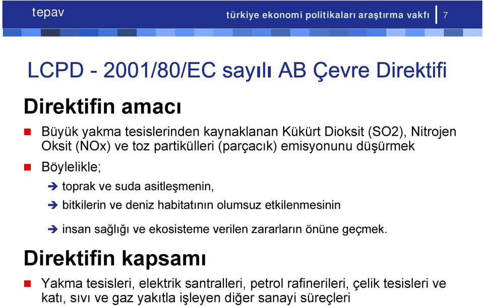 asitleşmenin, bitkilerin ve deniz habitatının olumsuz etkilenmesinin insan sağlığı ve ekosisteme verilen zararların önüne geçmek.