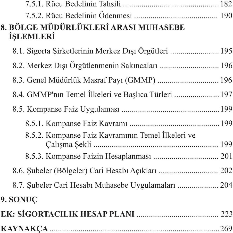 ..199 8.5.1. Kompanse Faiz Kavramý...199 8.5.2. Kompanse Faiz Kavramýnýn Temel Ýlkeleri ve Çalýþma Þekli... 199 8.5.3. Kompanse Faizin Hesaplanmasý... 201 8.6.