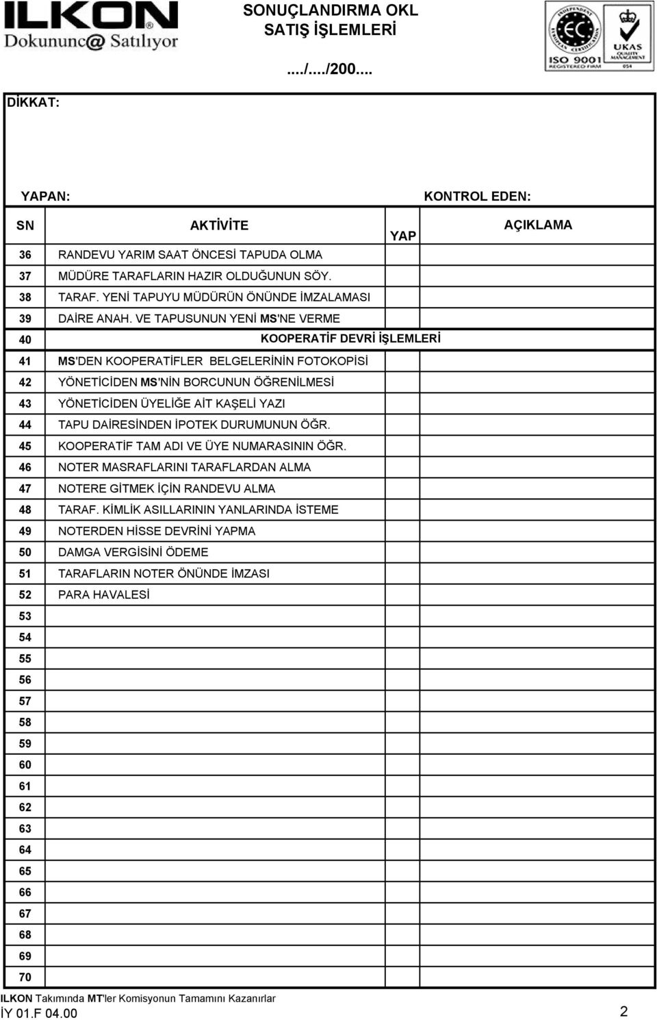 İPOTEK DURUMUNUN ÖĞR. 45 KOOPERATİF TAM ADI VE ÜYE NUMARASININ ÖĞR. 46 NOTER MASRAFLARINI TARAFLARDAN ALMA 47 NOTERE GİTMEK İÇİN RANDEVU ALMA 48 TARAF.