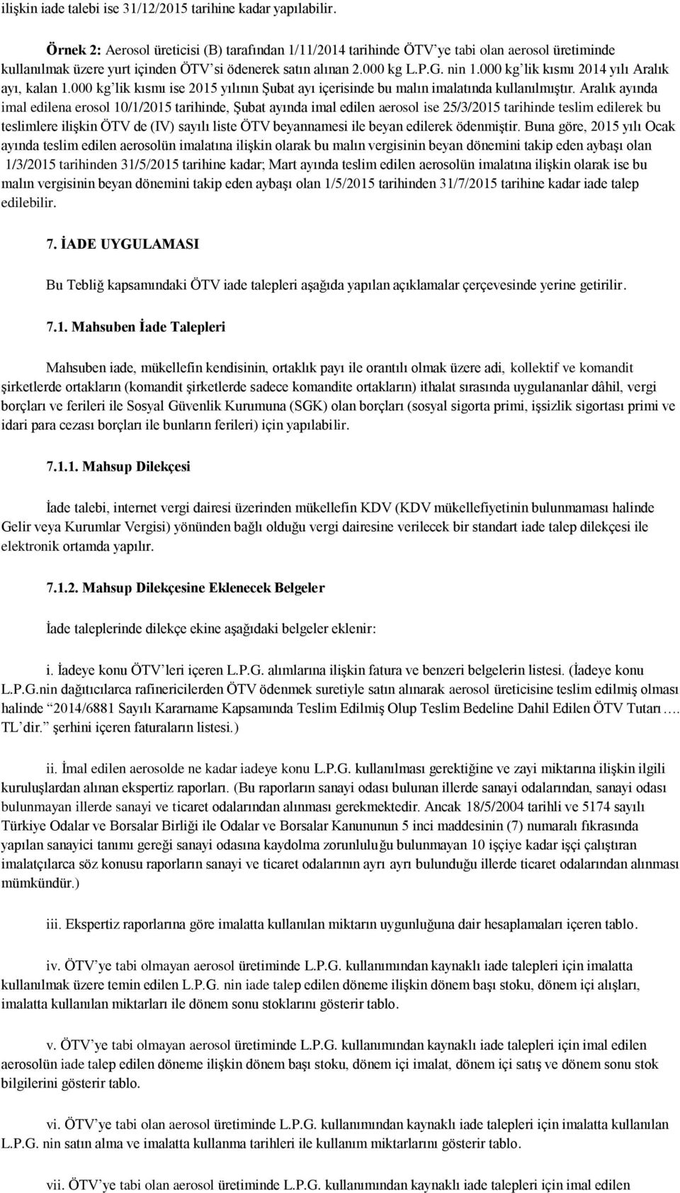 000 kg lik kısmı 2014 yılı Aralık ayı, kalan 1.000 kg lik kısmı ise 2015 yılının Şubat ayı içerisinde bu malın imalatında kullanılmıştır.