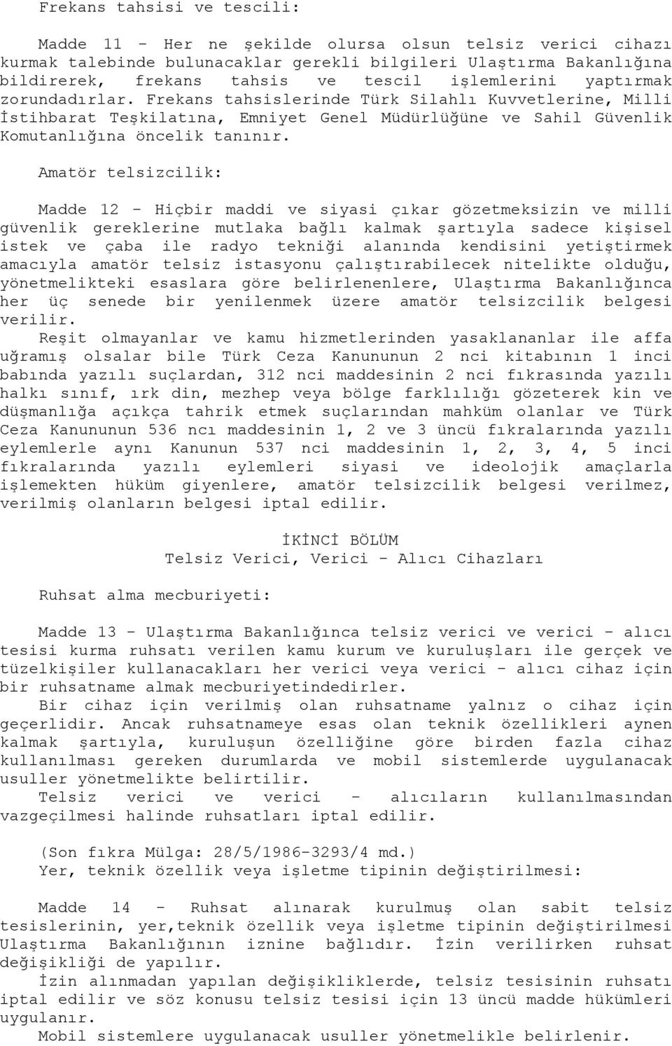 Amatör telsizcilik: Madde 12 - Hiçbir maddi ve siyasi çıkar gözetmeksizin ve milli güvenlik gereklerine mutlaka bağlı kalmak şartıyla sadece kişisel istek ve çaba ile radyo tekniği alanında kendisini