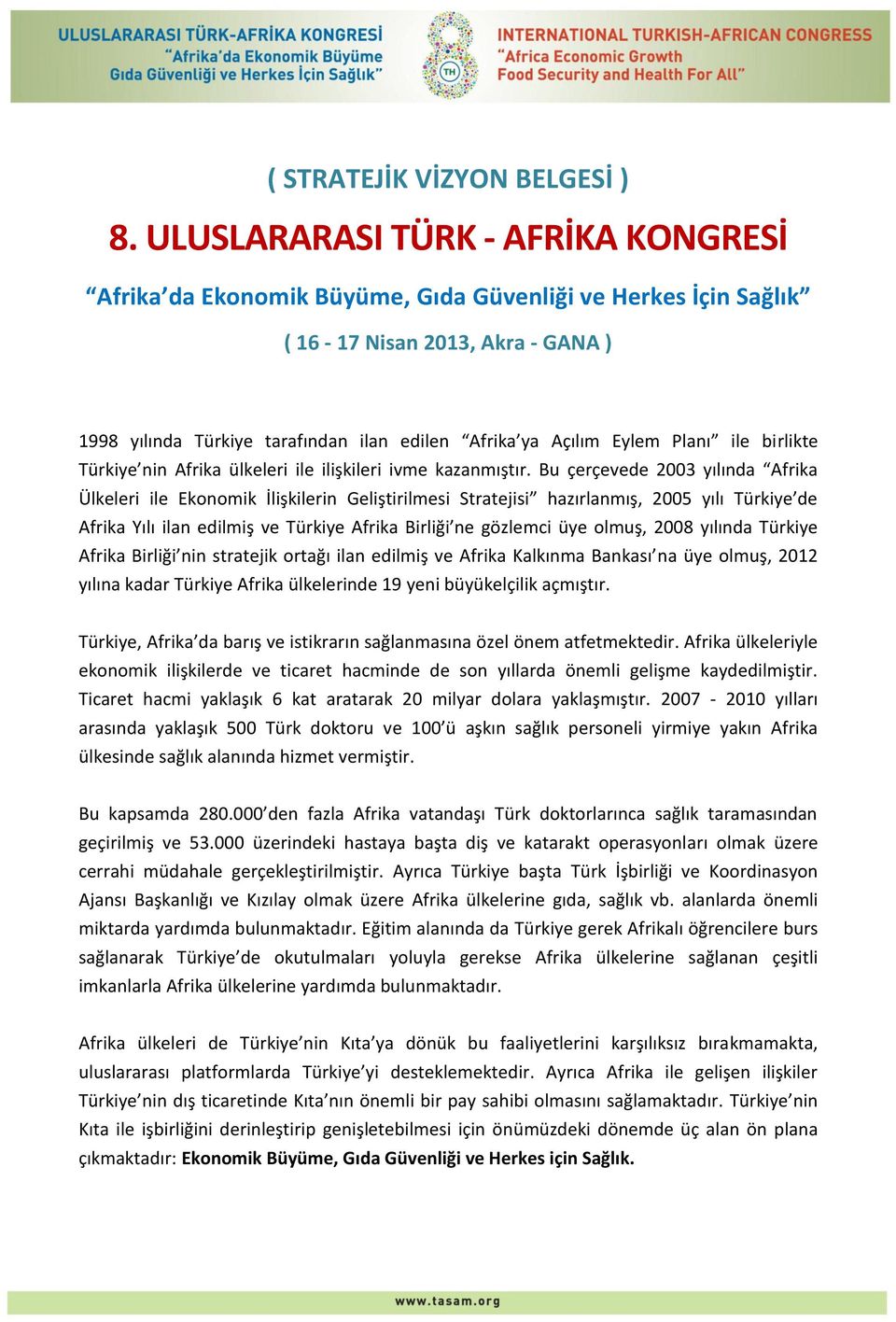 Eylem Planı ile birlikte Türkiye nin Afrika ülkeleri ile ilişkileri ivme kazanmıştır.