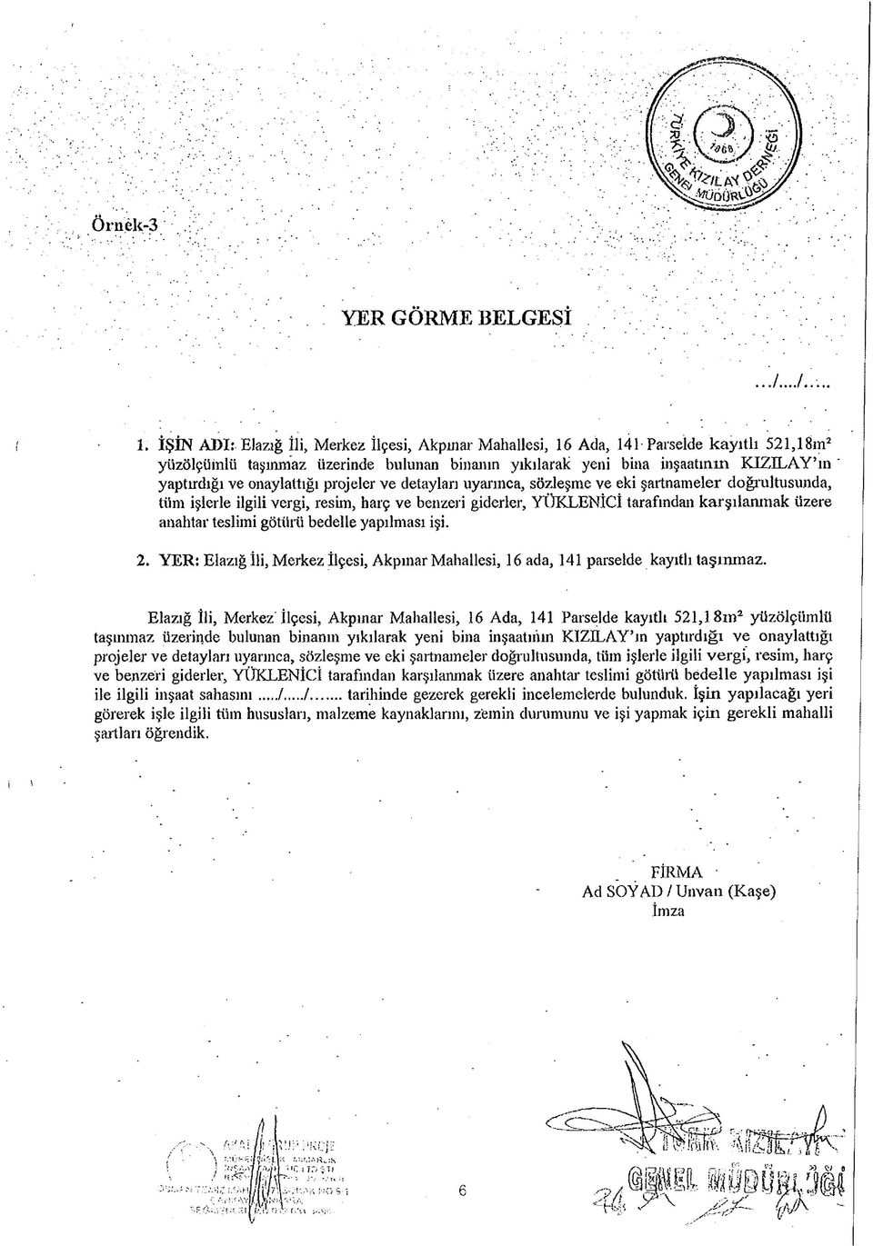 onaylattığı projeler ve detayları uyarınca, sözleşme ve eki şartnameler doğrultusunda, tüm işlerle ilgili vergi, resim, harç ve benzeri giderler, YÜKLENİCİ tarafından karşılanmak üzere anahtar