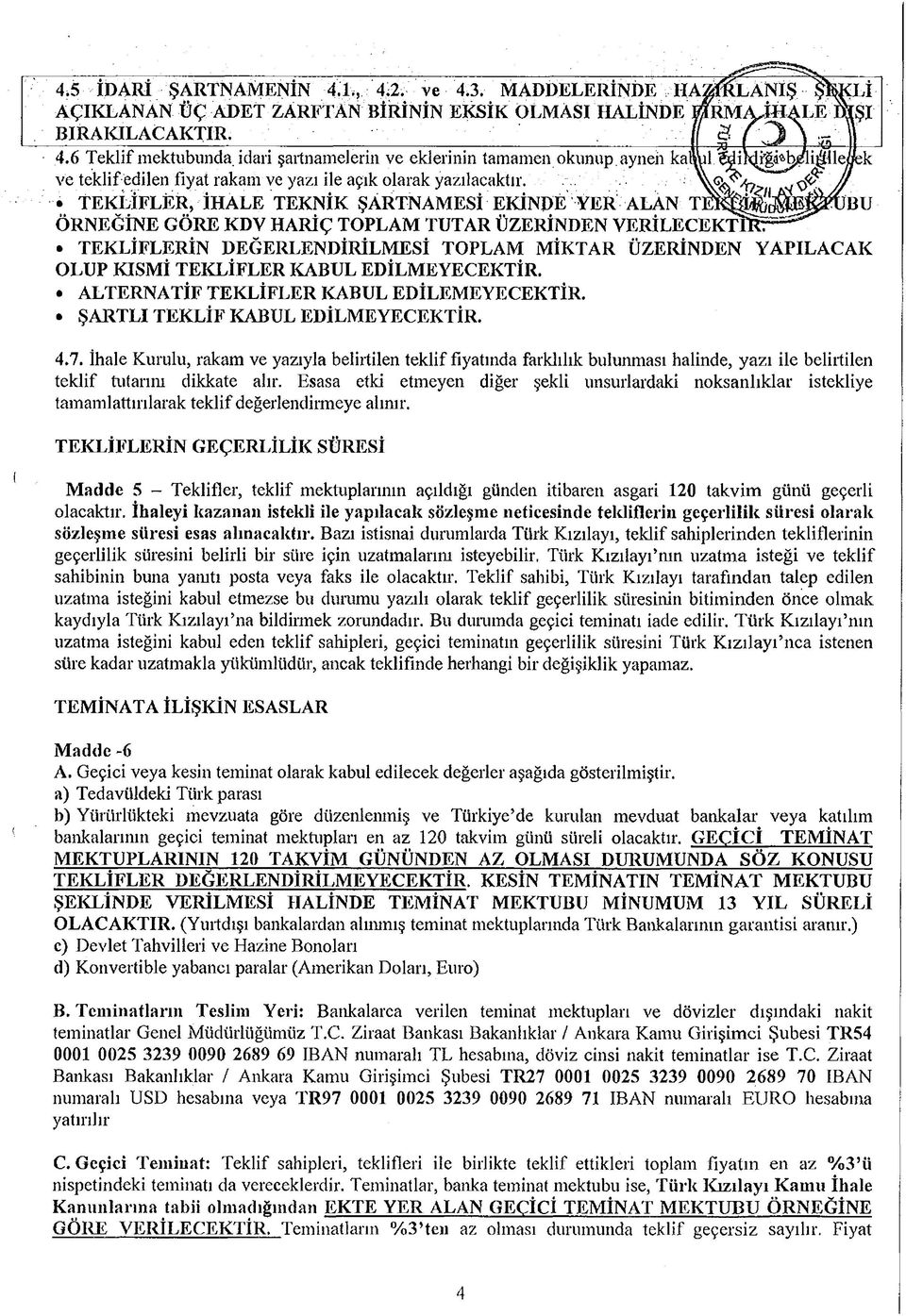 OLUP KISM İ TEK LİFLER KABUL EDİLM EYECEKTİR. ALTERNATİF TEK LİFLER KABUL EDİLEM EYECEKTİR. ŞARTLI TEK LİF KABUL EDİLM EYECEKTİR. 4.7.