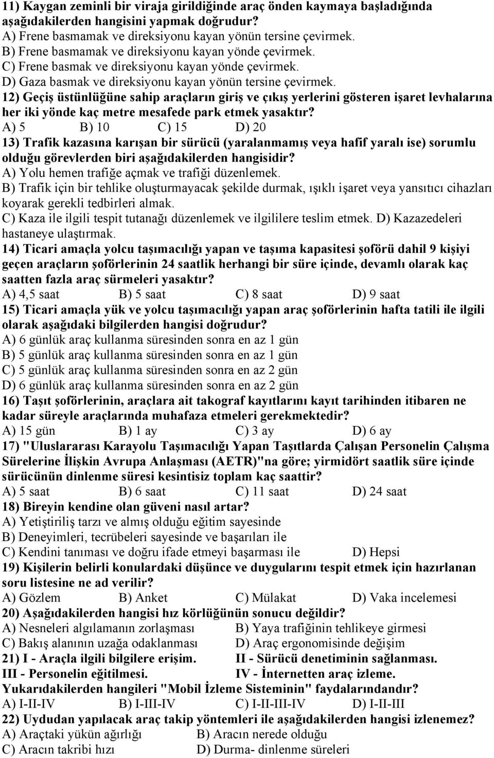 12) Geçiş üstünlüğüne sahip araçların giriş ve çıkış yerlerini gösteren işaret levhalarına her iki yönde kaç metre mesafede park etmek yasaktır?