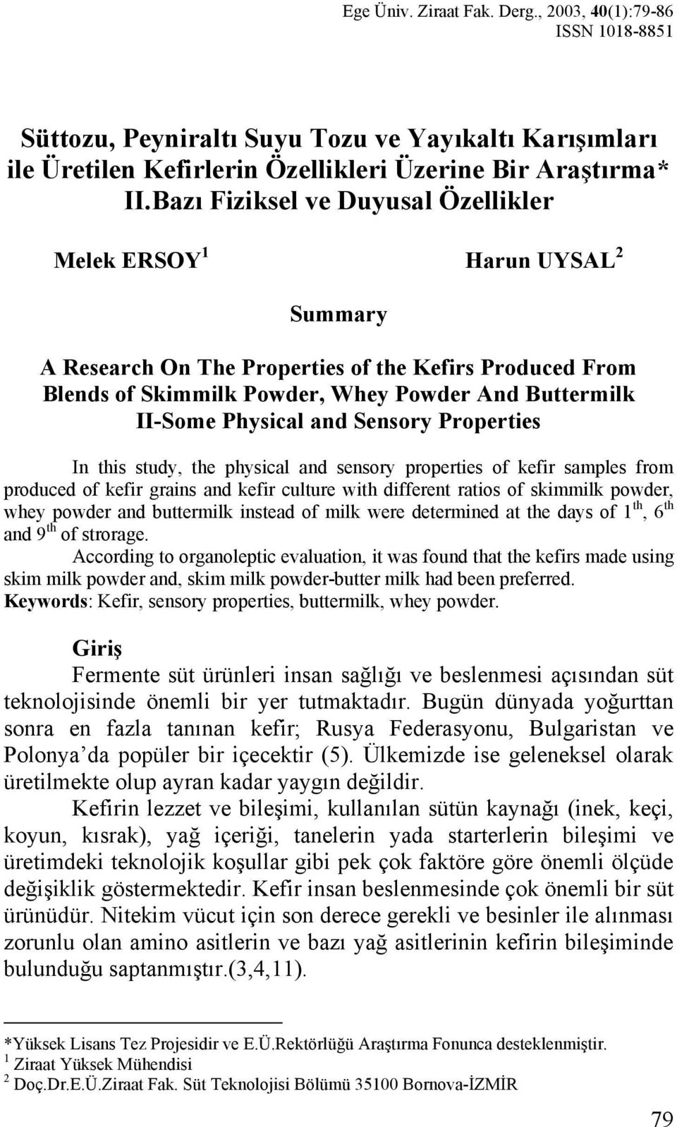 and Sensory Properties In this study, the physical and sensory properties of kefir samples from produced of kefir grains and kefir culture with different ratios of skimmilk powder, whey powder and