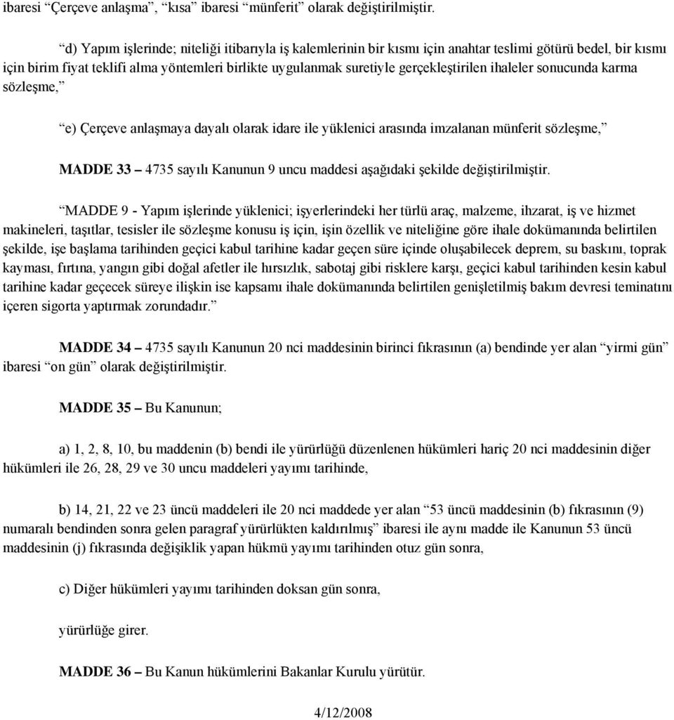 ihaleler sonucunda karma sözleşme, e) Çerçeve anlaşmaya dayalı olarak idare ile yüklenici arasında imzalanan münferit sözleşme, MADDE 33 4735 sayılı Kanunun 9 uncu maddesi aşağıdaki şekilde