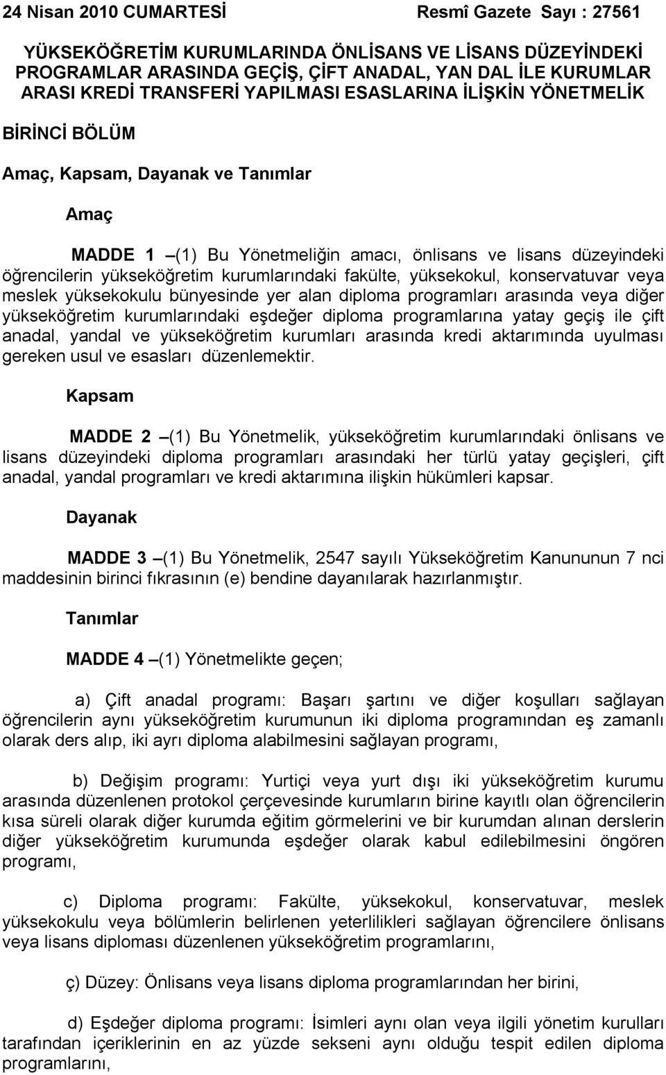 kurumlarındaki fakülte, yüksekokul, konservatuvar veya meslek yüksekokulu bünyesinde yer alan diploma programları arasında veya diğer yükseköğretim kurumlarındaki eşdeğer diploma programlarına yatay