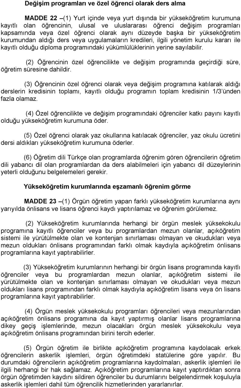 yükümlülüklerinin yerine sayılabilir. (2) Öğrencinin özel öğrencilikte ve değişim programında geçirdiği süre, öğretim süresine dahildir.