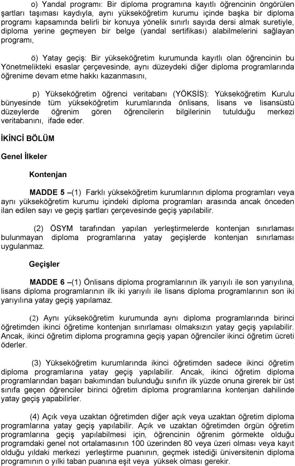 Yönetmelikteki esaslar çerçevesinde, aynı düzeydeki diğer diploma programlarında öğrenime devam etme hakkı kazanmasını, p) Yükseköğretim öğrenci veritabanı (YÖKSİS): Yükseköğretim Kurulu bünyesinde