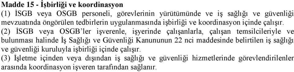 (2) İSGB veya OSGB ler işverenle, işyerinde çalışanlarla, çalışan temsilcileriyle ve bulunması halinde İş Sağlığı ve Güvenliği Kanununun 22 nci