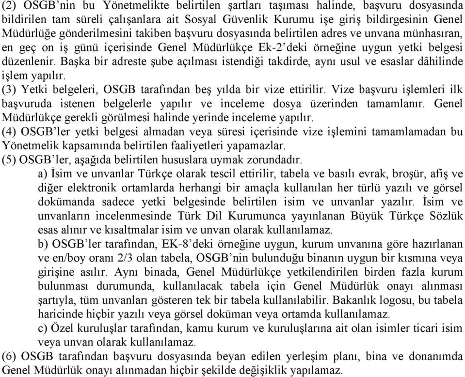 Başka bir adreste şube açılması istendiği takdirde, aynı usul ve esaslar dâhilinde işlem yapılır. (3) Yetki belgeleri, OSGB tarafından beş yılda bir vize ettirilir.