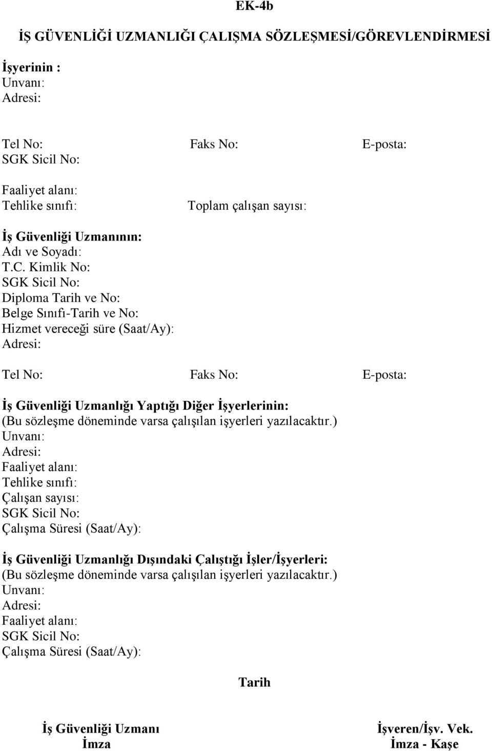 Kimlik No: Diploma Tarih ve No: Belge Sınıfı-Tarih ve No: Hizmet vereceği süre (Saat/Ay): Tel No: Faks No: E-posta: İş Güvenliği Uzmanlığı Yaptığı Diğer İşyerlerinin: (Bu sözleşme