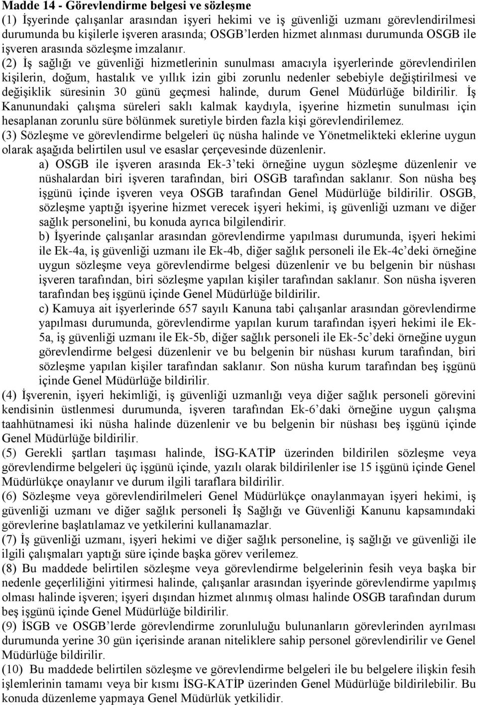 (2) İş sağlığı ve güvenliği hizmetlerinin sunulması amacıyla işyerlerinde görevlendirilen kişilerin, doğum, hastalık ve yıllık izin gibi zorunlu nedenler sebebiyle değiştirilmesi ve değişiklik