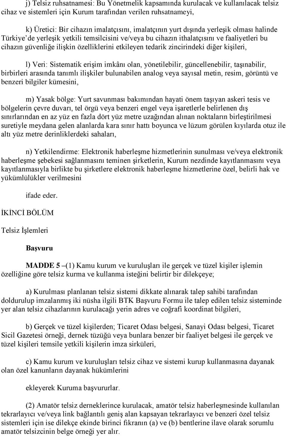 zincirindeki diğer kişileri, l) Veri: Sistematik erişim imkânı olan, yönetilebilir, güncellenebilir, taşınabilir, birbirleri arasında tanımlı ilişkiler bulunabilen analog veya sayısal metin, resim,