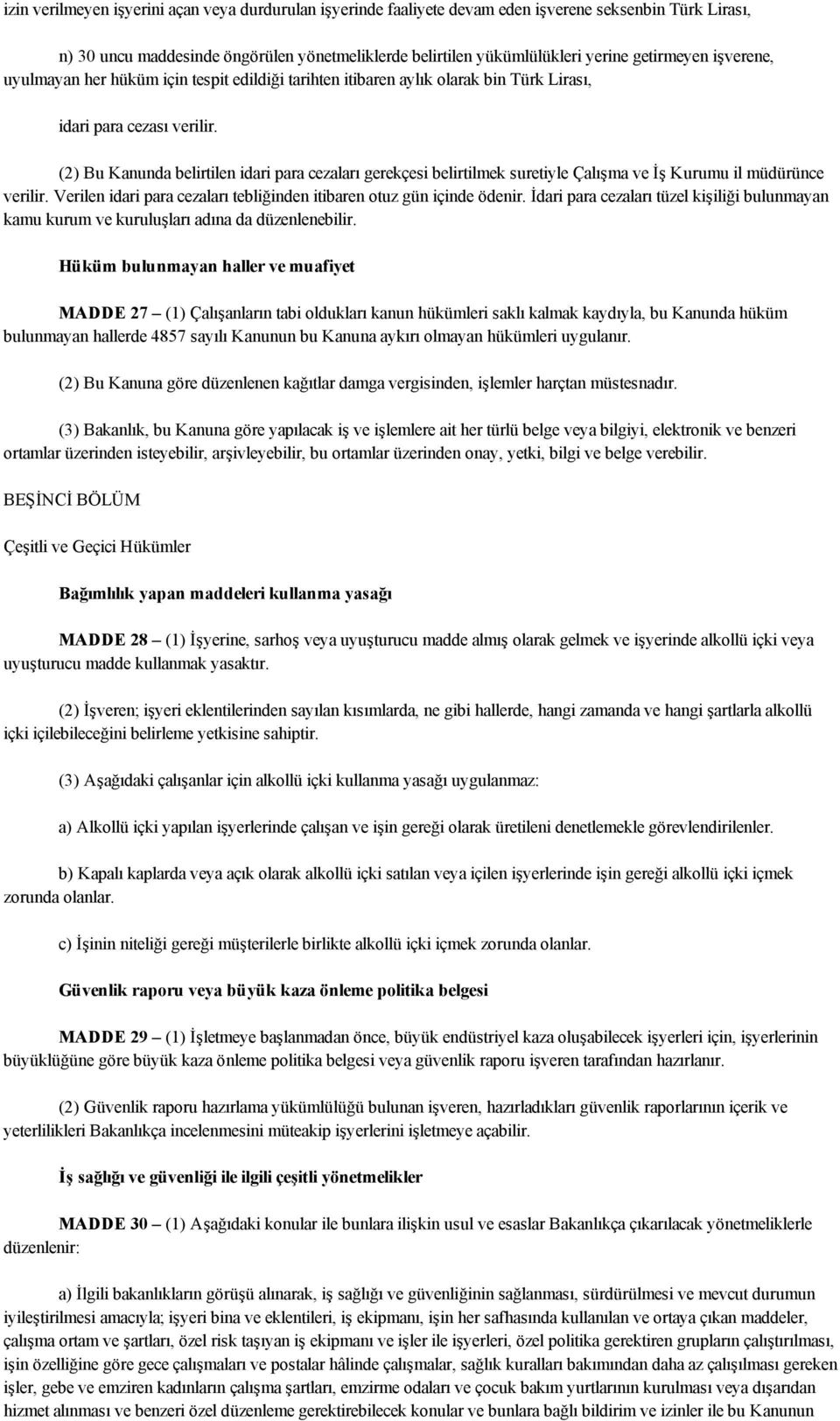 (2) Bu Kanunda belirtilen idari para cezaları gerekçesi belirtilmek suretiyle Çalışma ve İş Kurumu il müdürünce verilir. Verilen idari para cezaları tebliğinden itibaren otuz gün içinde ödenir.