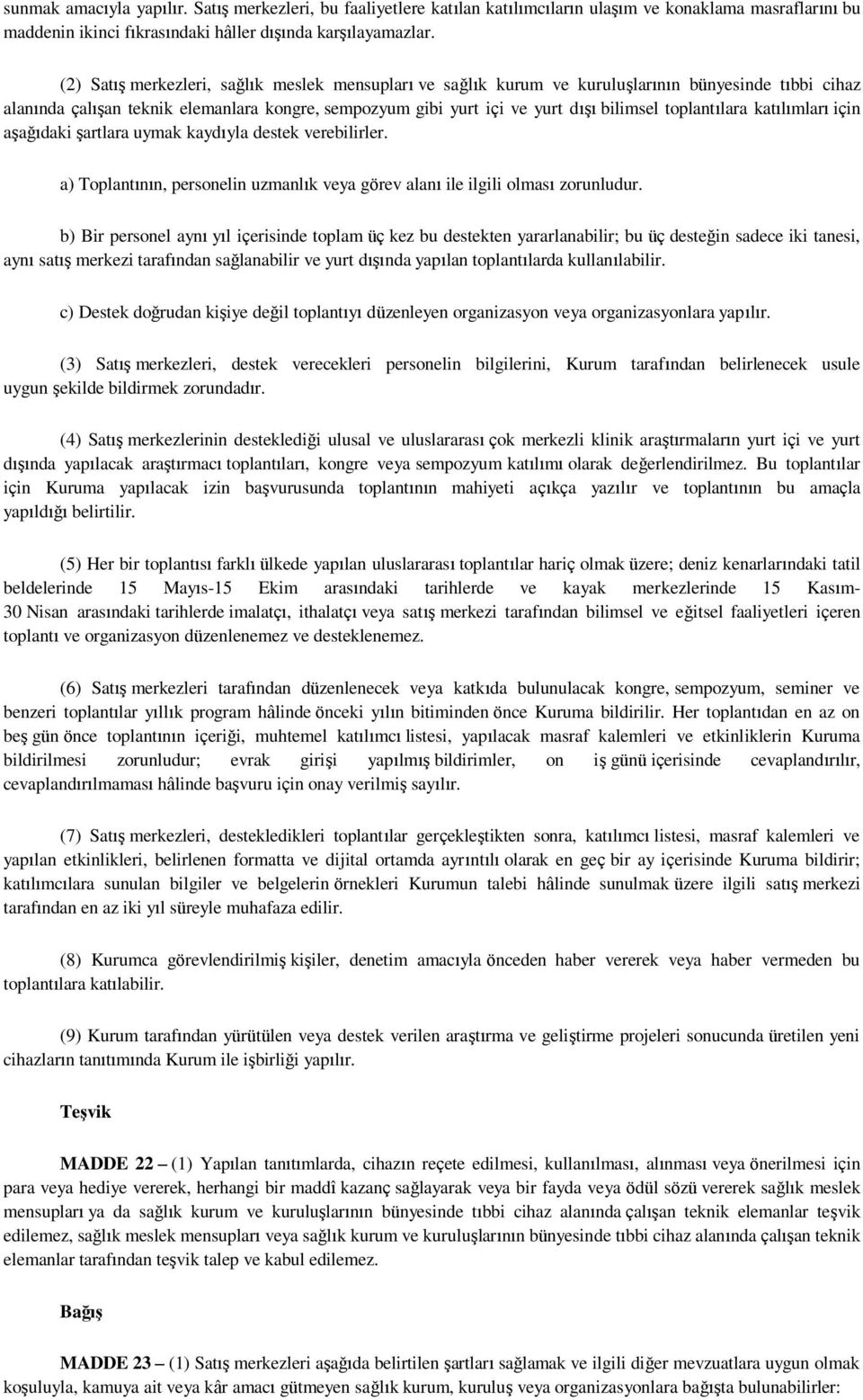 toplantılara katılımları için aşağıdaki şartlara uymak kaydıyla destek verebilirler. a) Toplantının, personelin uzmanlık veya görev alanı ile ilgili olması zorunludur.