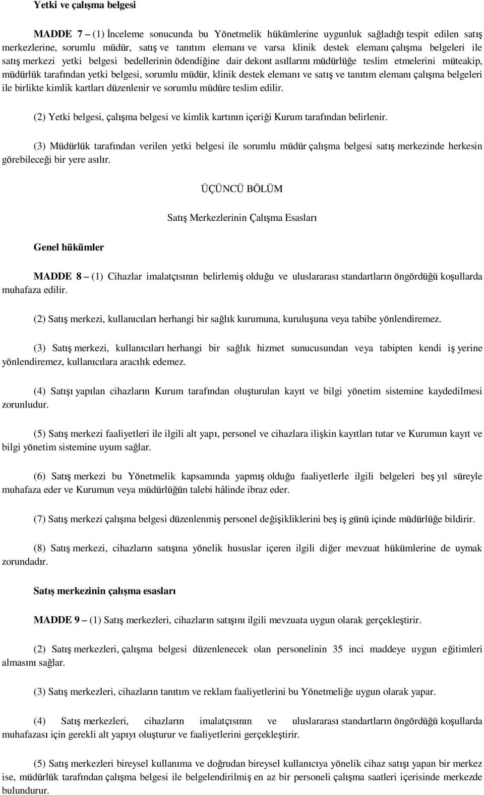 destek elemanı ve satış ve tanıtım elemanı çalışma belgeleri ile birlikte kimlik kartları düzenlenir ve sorumlu müdüre teslim edilir.