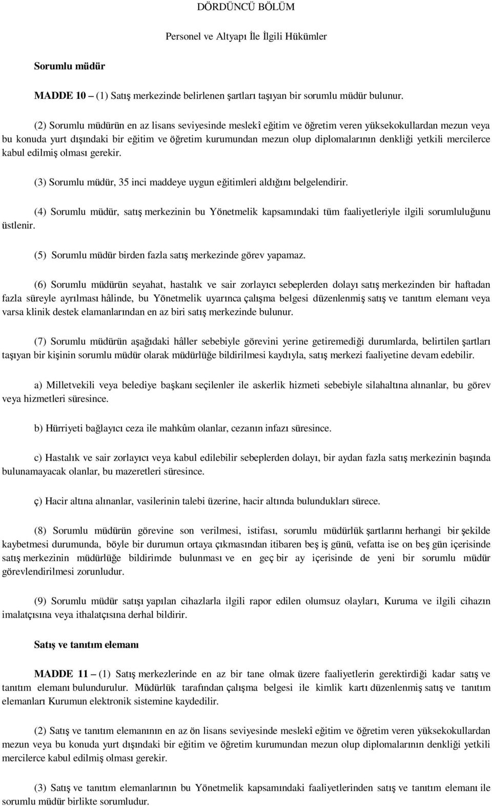 yetkili mercilerce kabul edilmiş olması gerekir. (3) Sorumlu müdür, 35 inci maddeye uygun eğitimleri aldığını belgelendirir.