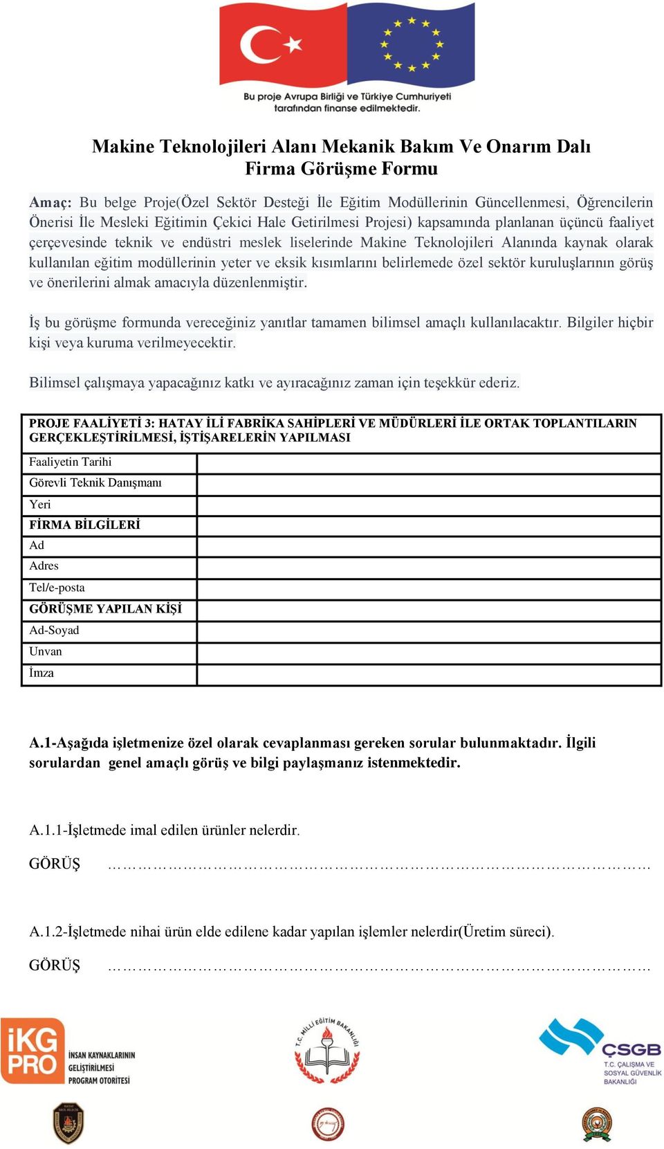 yeter ve eksik kısımlarını belirlemede özel sektör kuruluşlarının görüş ve önerilerini almak amacıyla düzenlenmiştir.