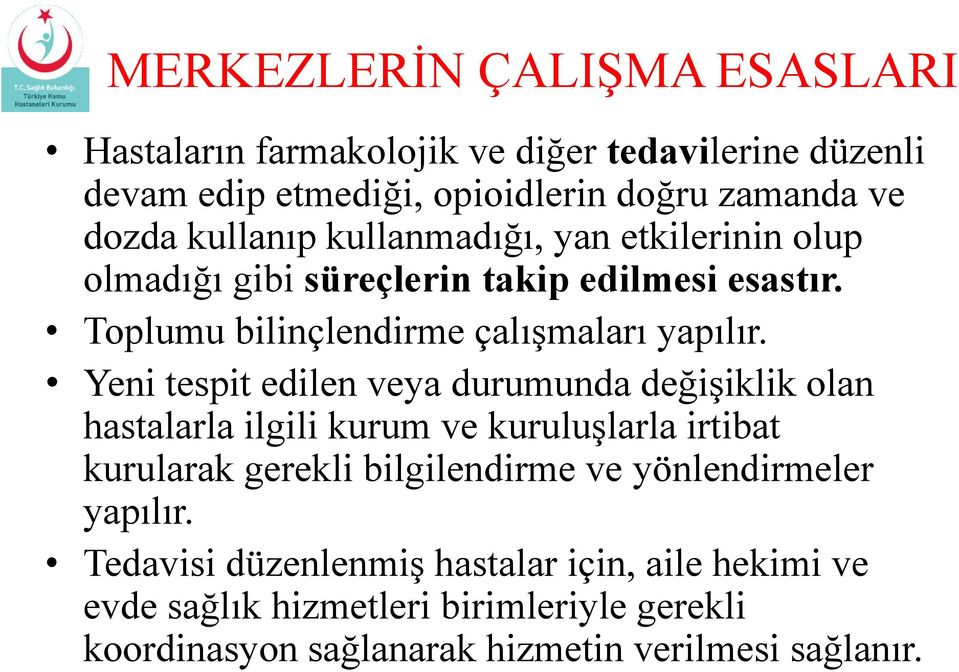 Yeni tespit edilen veya durumunda değişiklik olan hastalarla ilgili kurum ve kuruluşlarla irtibat kurularak gerekli bilgilendirme ve