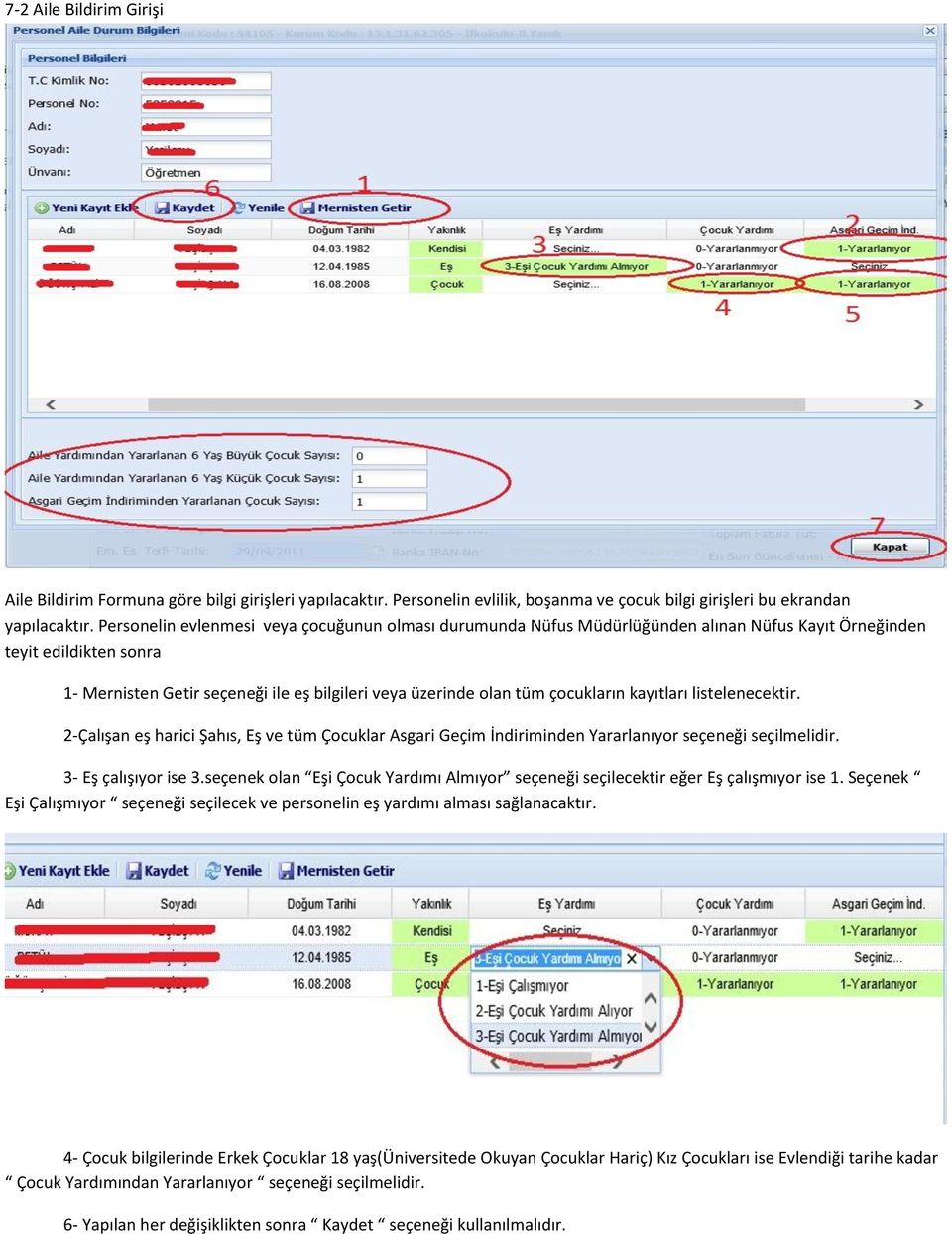 çocukların kayıtları listelenecektir. 2-Çalışan eş harici Şahıs, Eş ve tüm Çocuklar Asgari Geçim İndiriminden Yararlanıyor seçeneği seçilmelidir. 3- Eş çalışıyor ise 3.