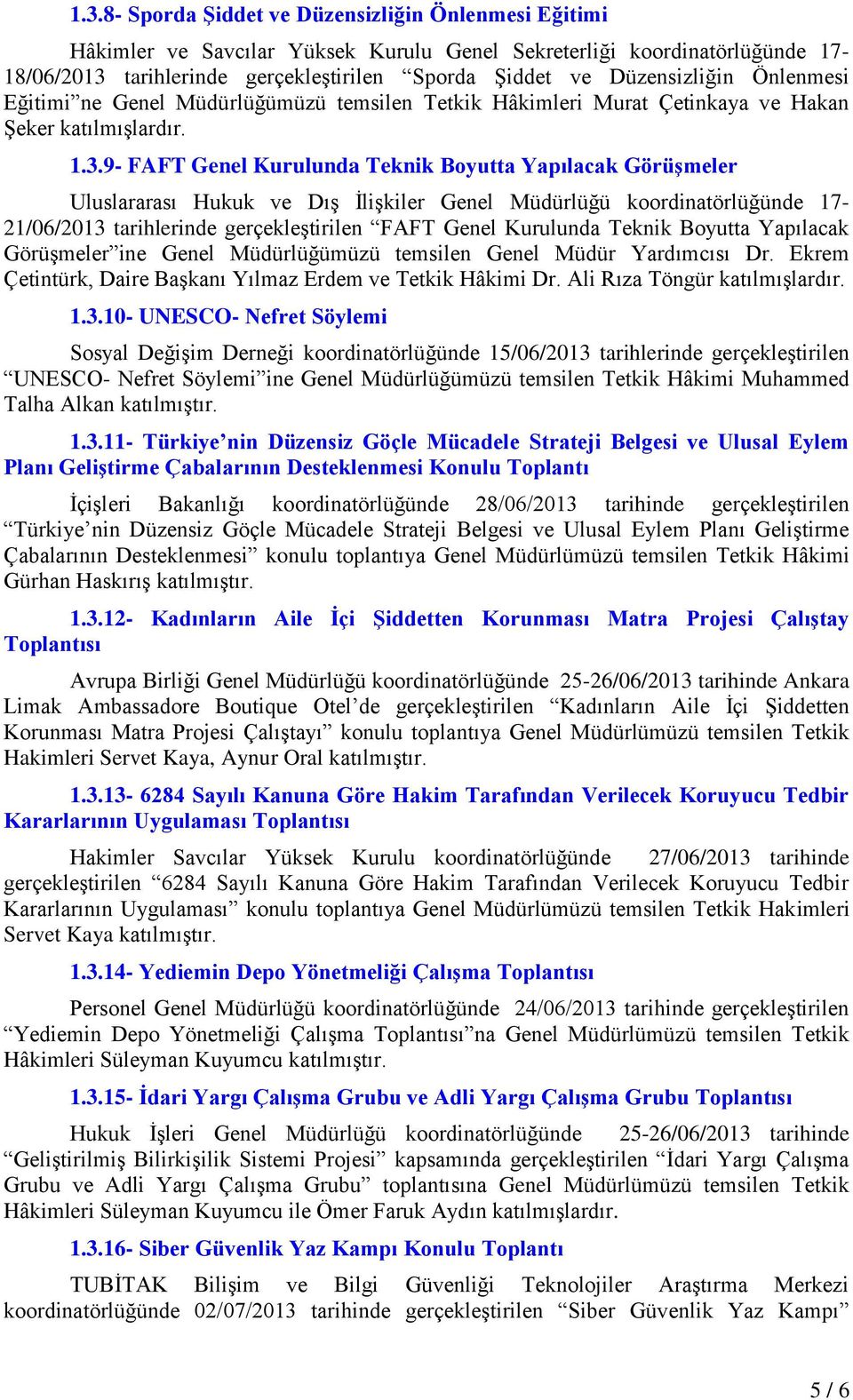 9- FAFT Genel Kurulunda Teknik Boyutta Yapılacak GörüĢmeler Uluslararası Hukuk ve DıĢ ĠliĢkiler Genel Müdürlüğü koordinatörlüğünde 17-21/06/2013 tarihlerinde gerçekleģtirilen FAFT Genel Kurulunda