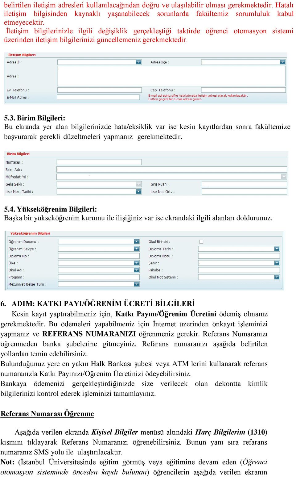 Birim Bilgileri: Bu ekranda yer alan bilgilerinizde hata/eksiklik var ise kesin kayıtlardan sonra fakültemize başvurarak gerekli düzeltmeleri yapmanız gerekmektedir. 5.4.