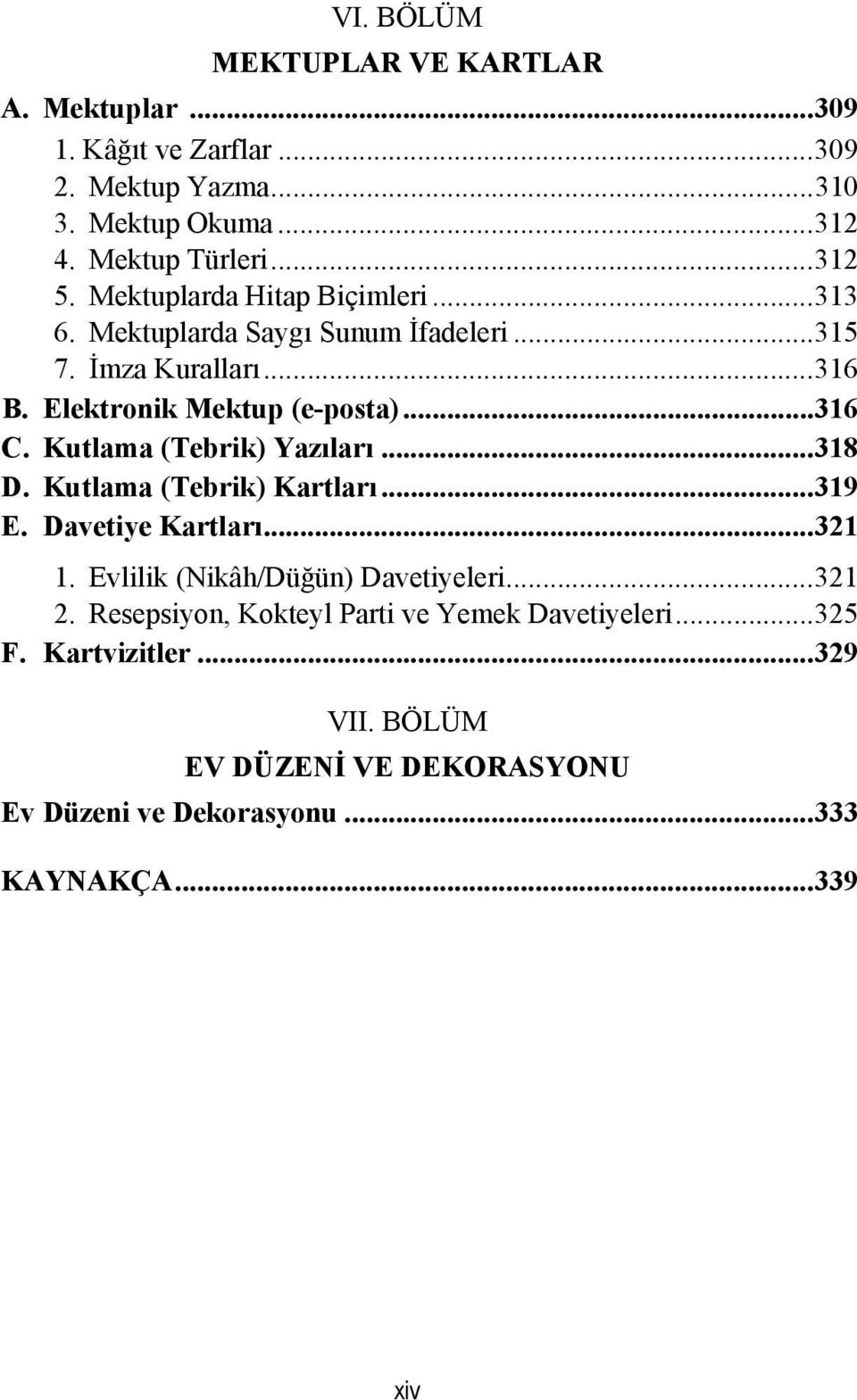 Kutlama (Tebrik) Yazıları... 318 D. Kutlama (Tebrik) Kartları... 319 E. Davetiye Kartları... 321 1. Evlilik (Nikâh/Düğün) Davetiyeleri... 321 2.