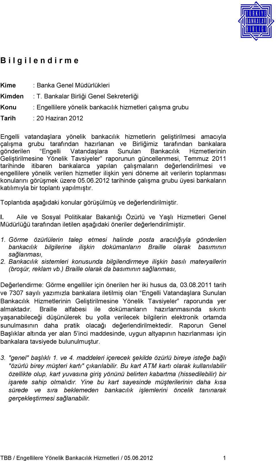 çalışma grubu tarafından hazırlanan ve Birliğimiz tarafından bankalara gönderilen Engelli Vatandaşlara Sunulan Bankacılık Hizmetlerinin Geliştirilmesine Yönelik Tavsiyeler raporunun güncellenmesi,