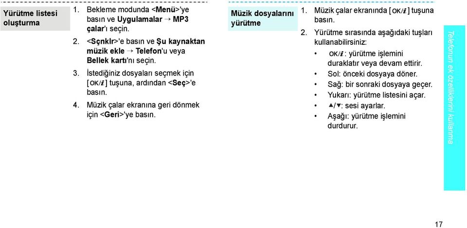 Müzik çalar ekranına geri dönmek için <Geri>'ye basın. Müzik dosyalarını yürütme 1. Müzik çalar ekranında [ ] tuşuna basın. 2.